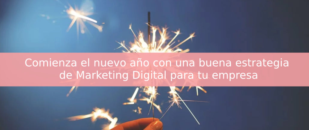 Comienza el nuevo año con una buena estrategia de Marketing Digital para tu empresa blog